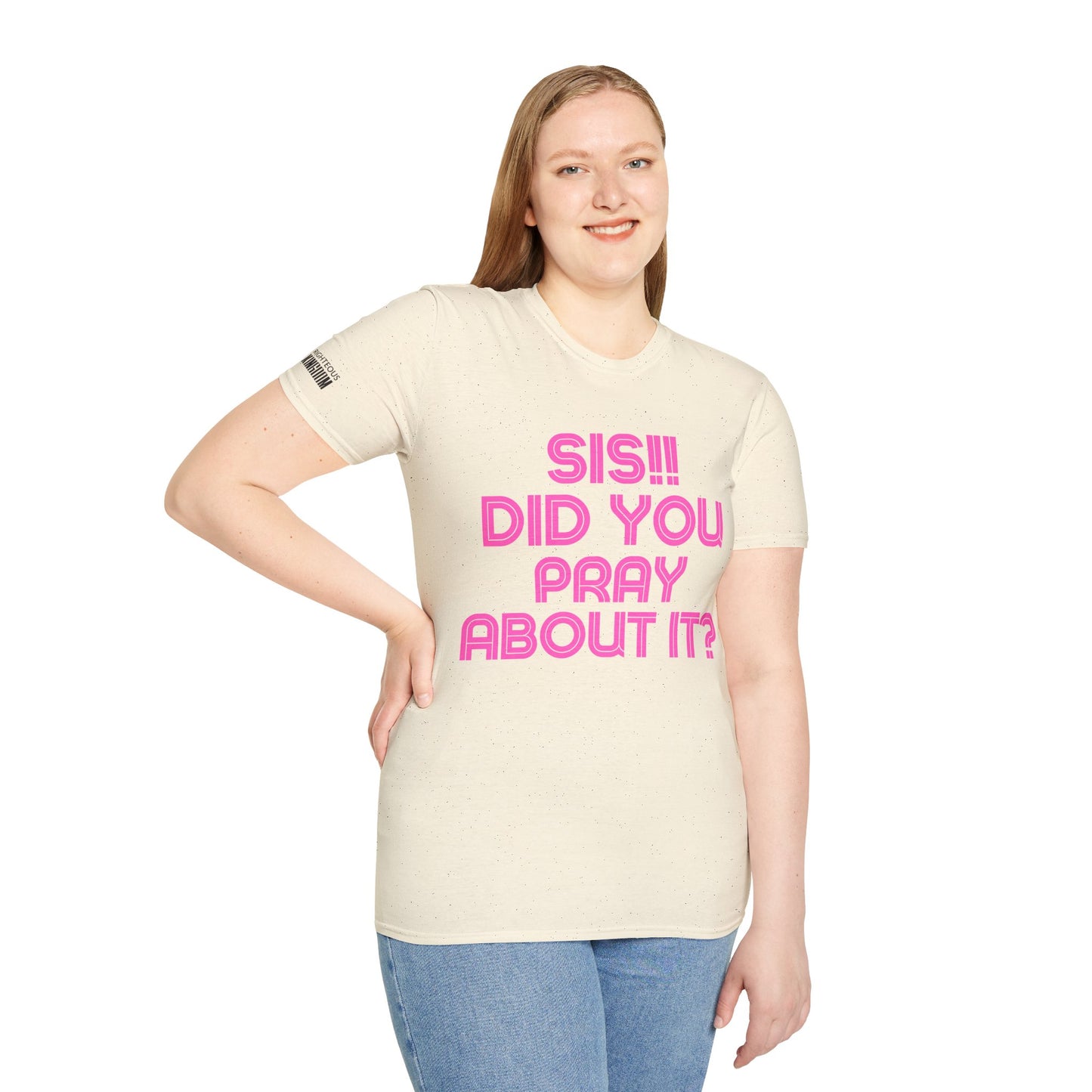 Sis Did You Pray About It? (Unisex Softstyle T-Shirt)