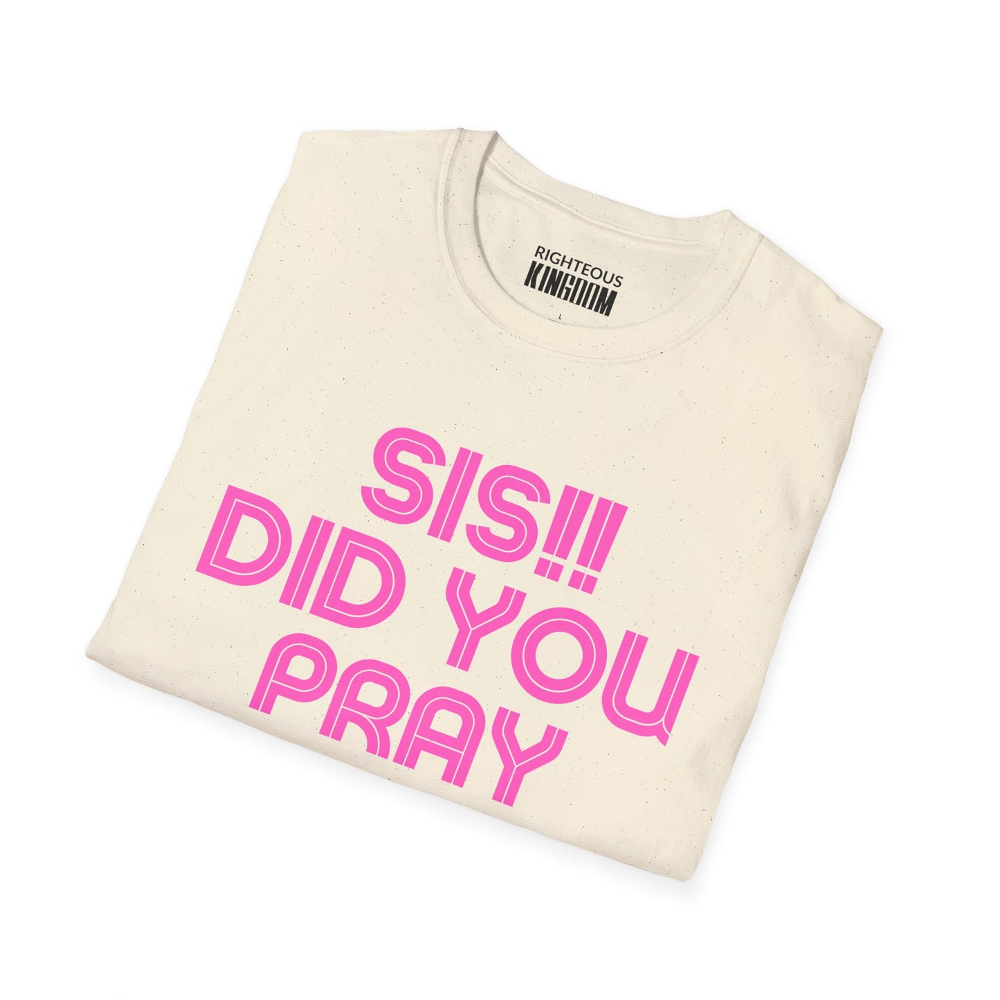 Sis Did You Pray About It? (Unisex Softstyle T-Shirt)