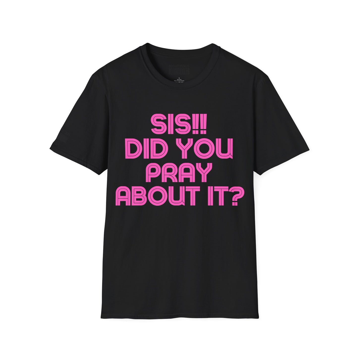 Sis Did You Pray About It? (Unisex Softstyle T-Shirt)