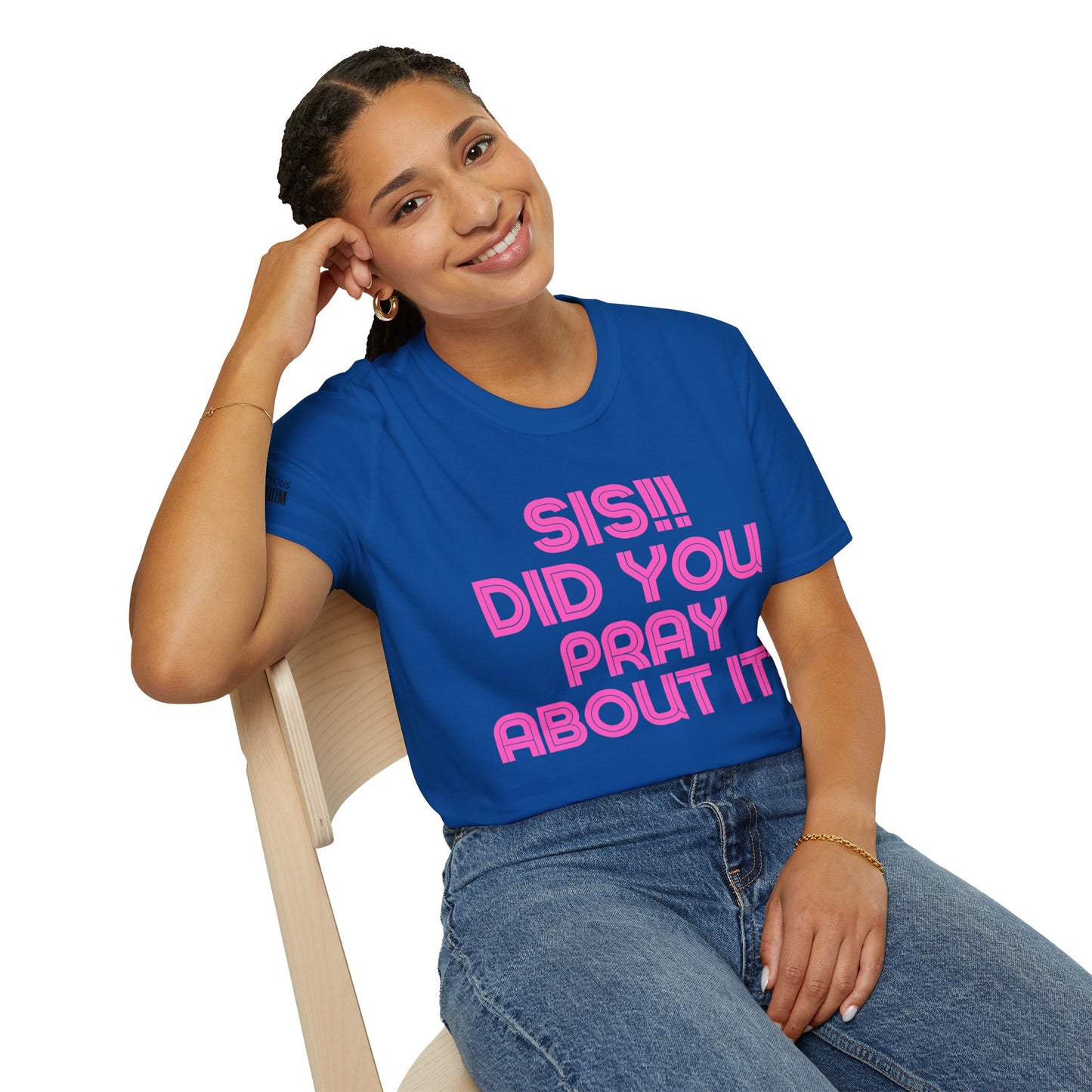 Sis Did You Pray About It? (Unisex Softstyle T-Shirt)