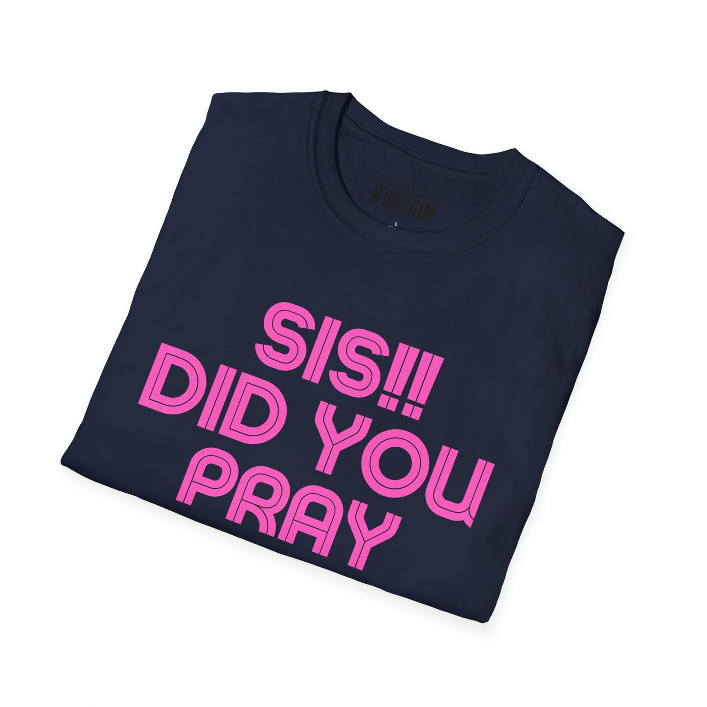 Sis Did You Pray About It? (Unisex Softstyle T-Shirt)