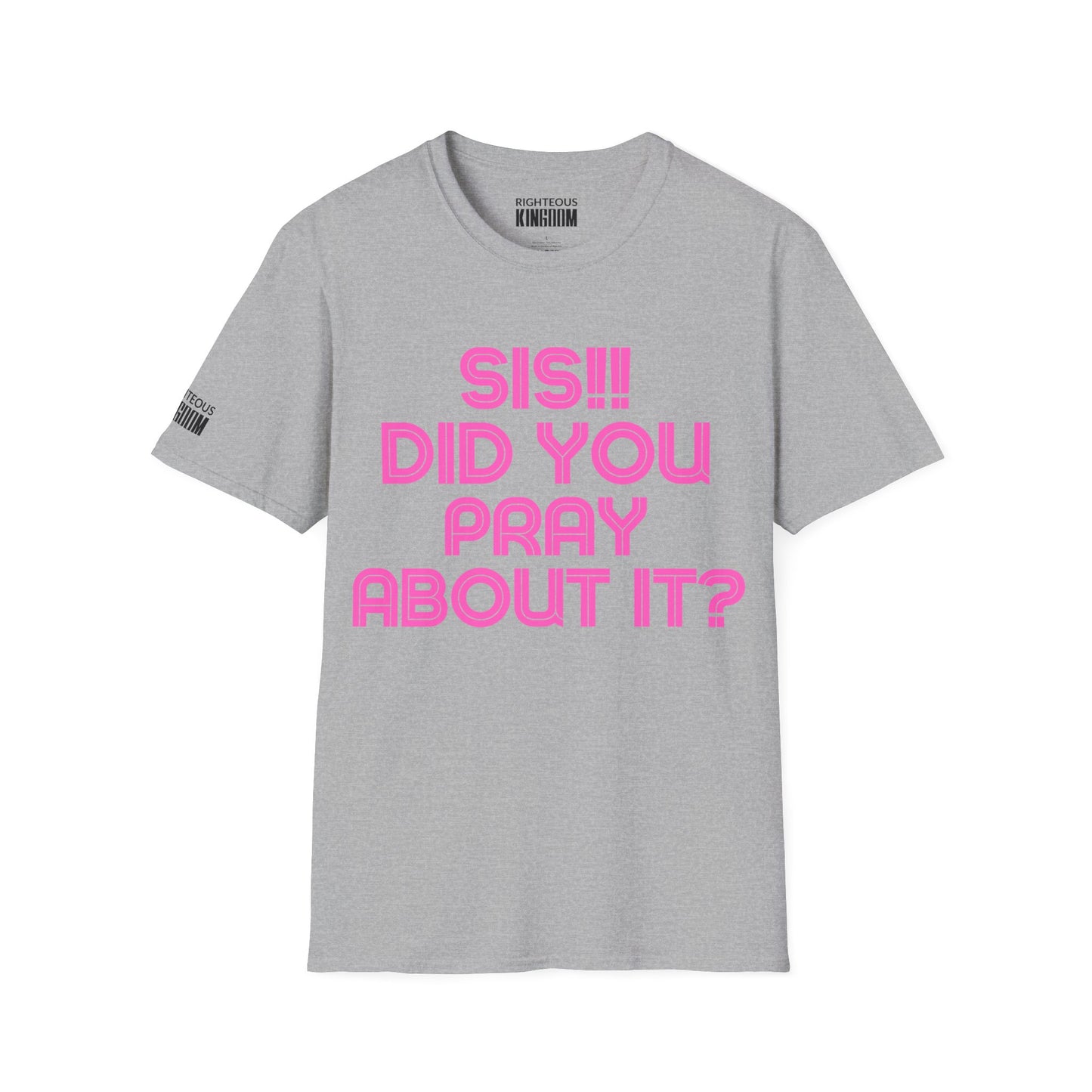 Sis Did You Pray About It? (Unisex Softstyle T-Shirt)