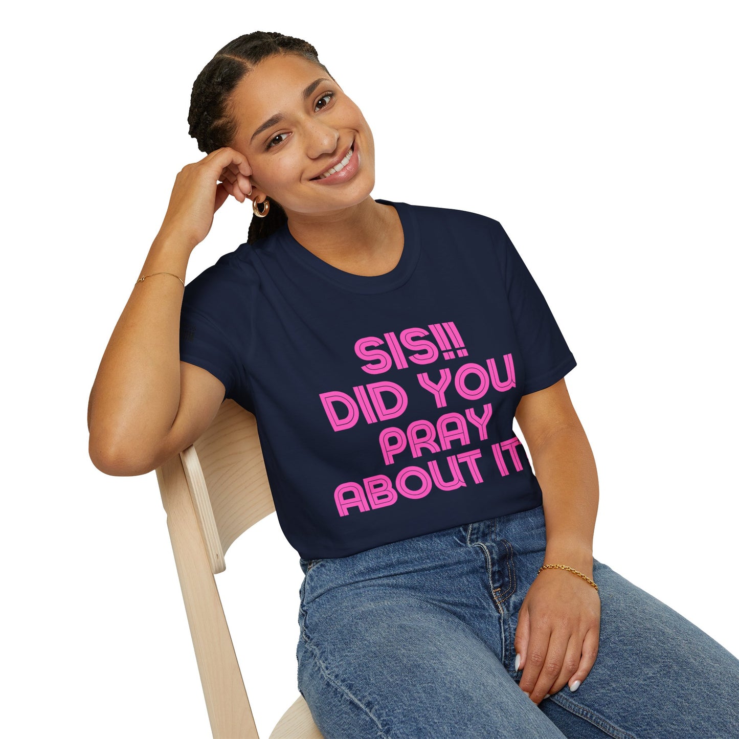 Sis Did You Pray About It? (Unisex Softstyle T-Shirt)