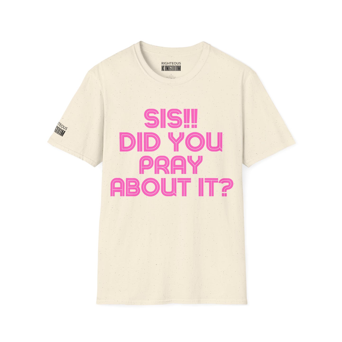 Sis Did You Pray About It? (Unisex Softstyle T-Shirt)