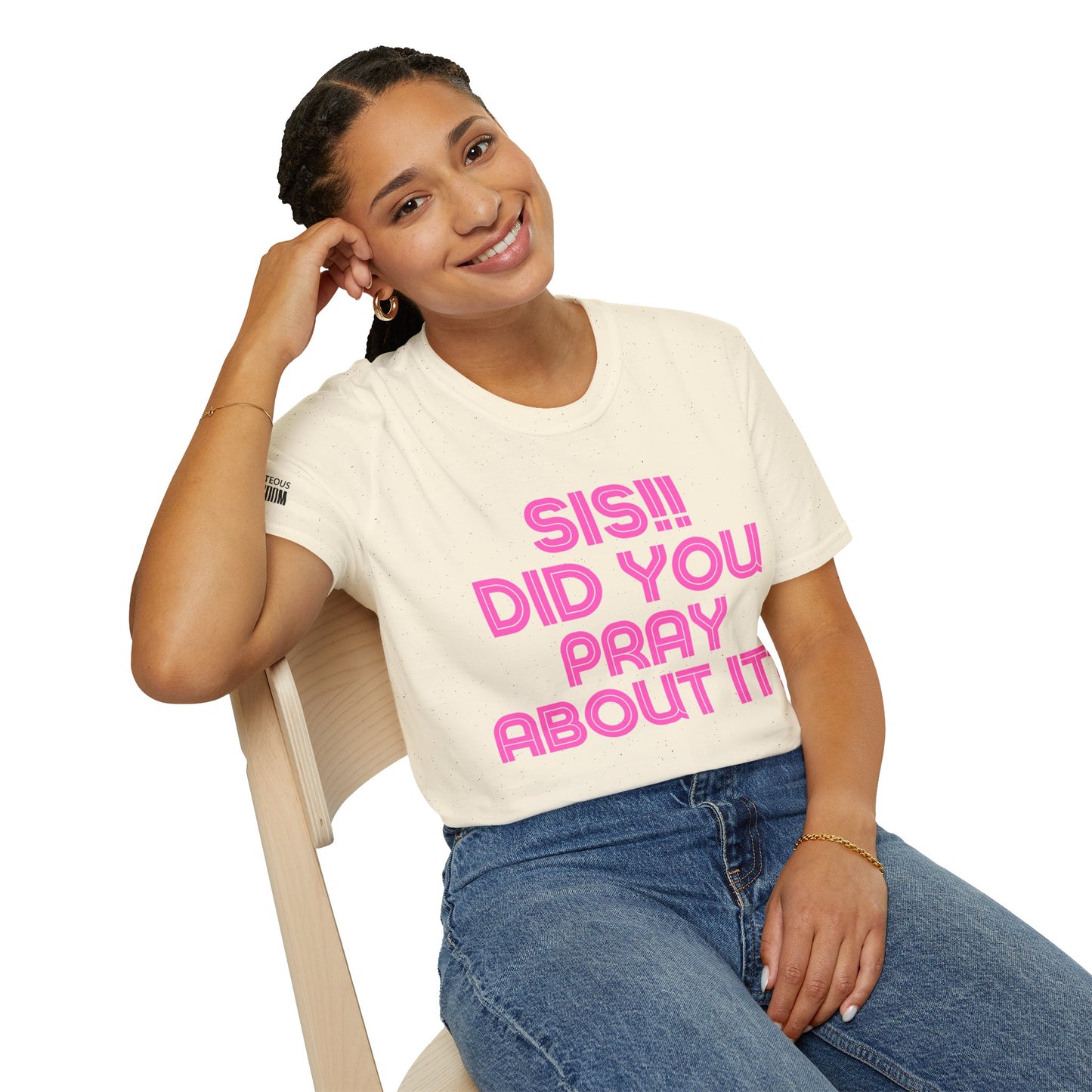 Sis Did You Pray About It? (Unisex Softstyle T-Shirt)