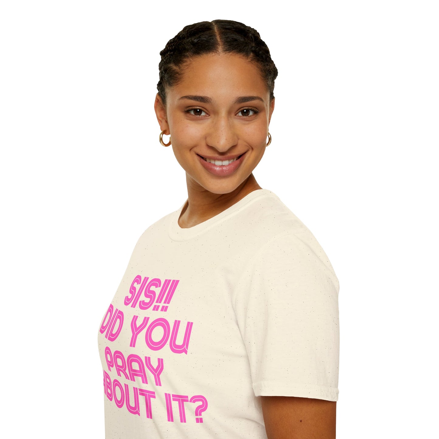 Sis Did You Pray About It? (Unisex Softstyle T-Shirt)