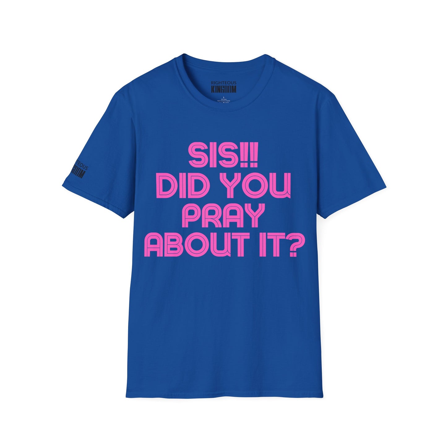 Sis Did You Pray About It? (Unisex Softstyle T-Shirt)