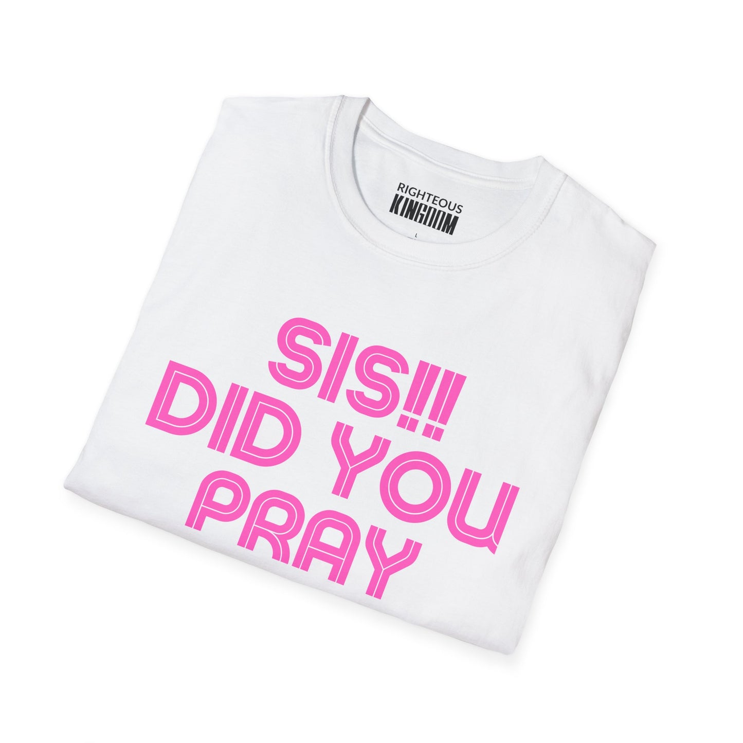 Sis Did You Pray About It? (Unisex Softstyle T-Shirt)