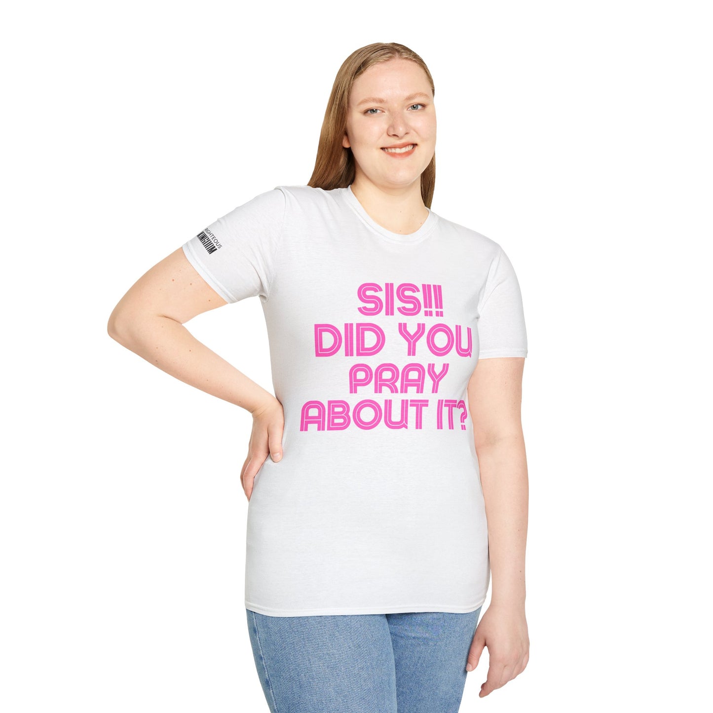 Sis Did You Pray About It? (Unisex Softstyle T-Shirt)